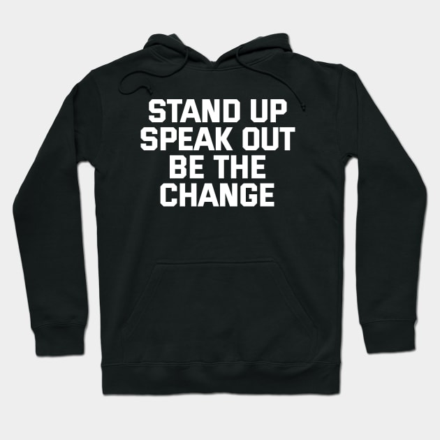 Stand Up Speak Out Be The Change Hoodie by Texevod